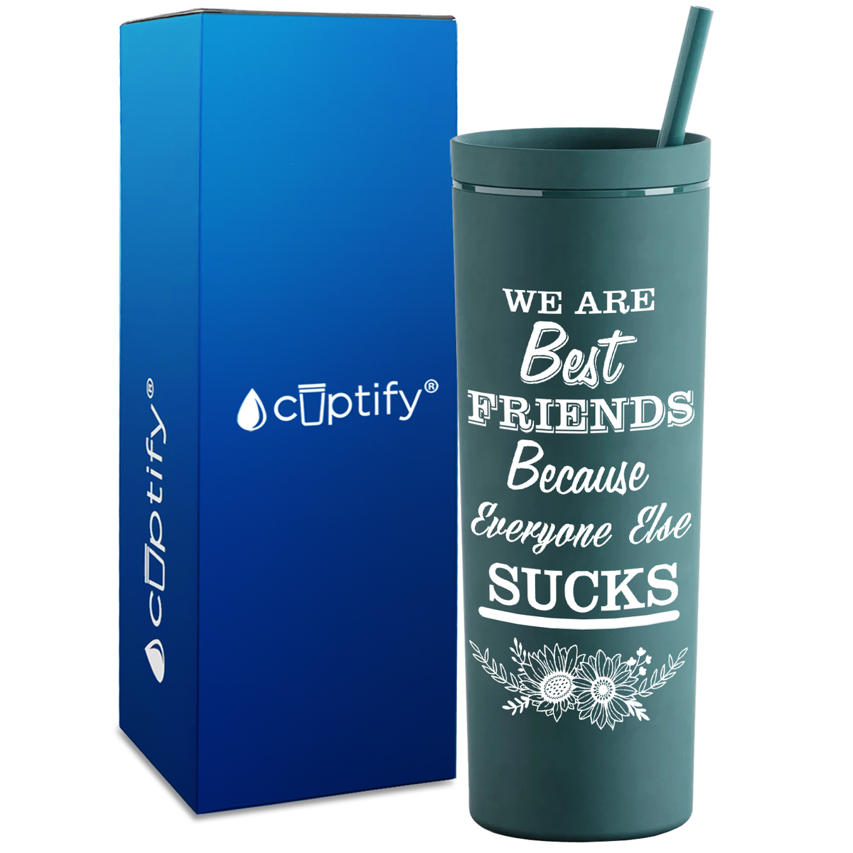 Flowers Best Friends Because Everyone Else Sucks  on 18oz Acrylic Skinny Tumbler