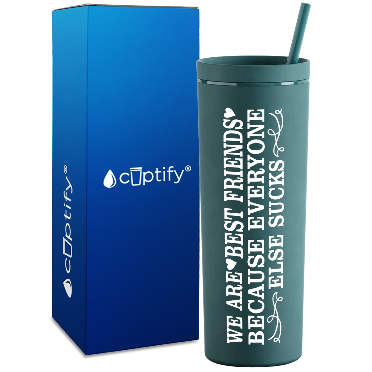 Best Friends Because Everyone Else Sucks  on 18oz Acrylic Skinny Tumbler