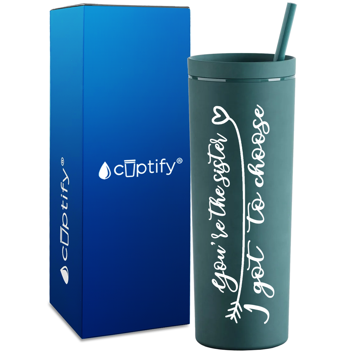 You're the Sister I Got to Choose on 18oz Acrylic Skinny Tumbler