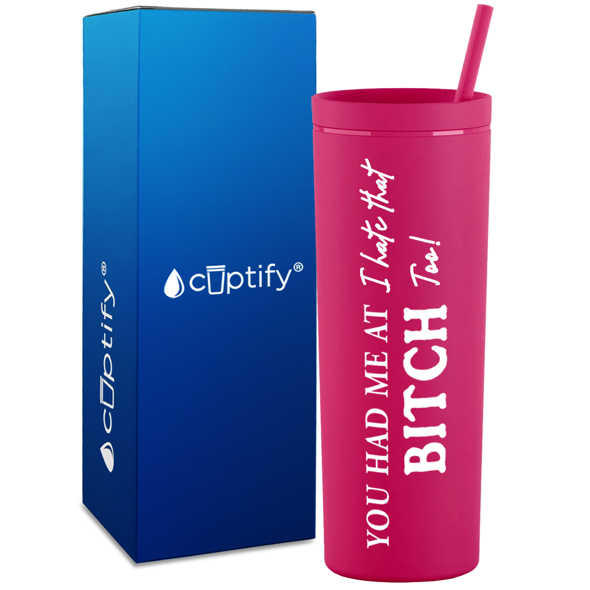You Had me at I Hate That Too on 18oz Acrylic Skinny Tumbler