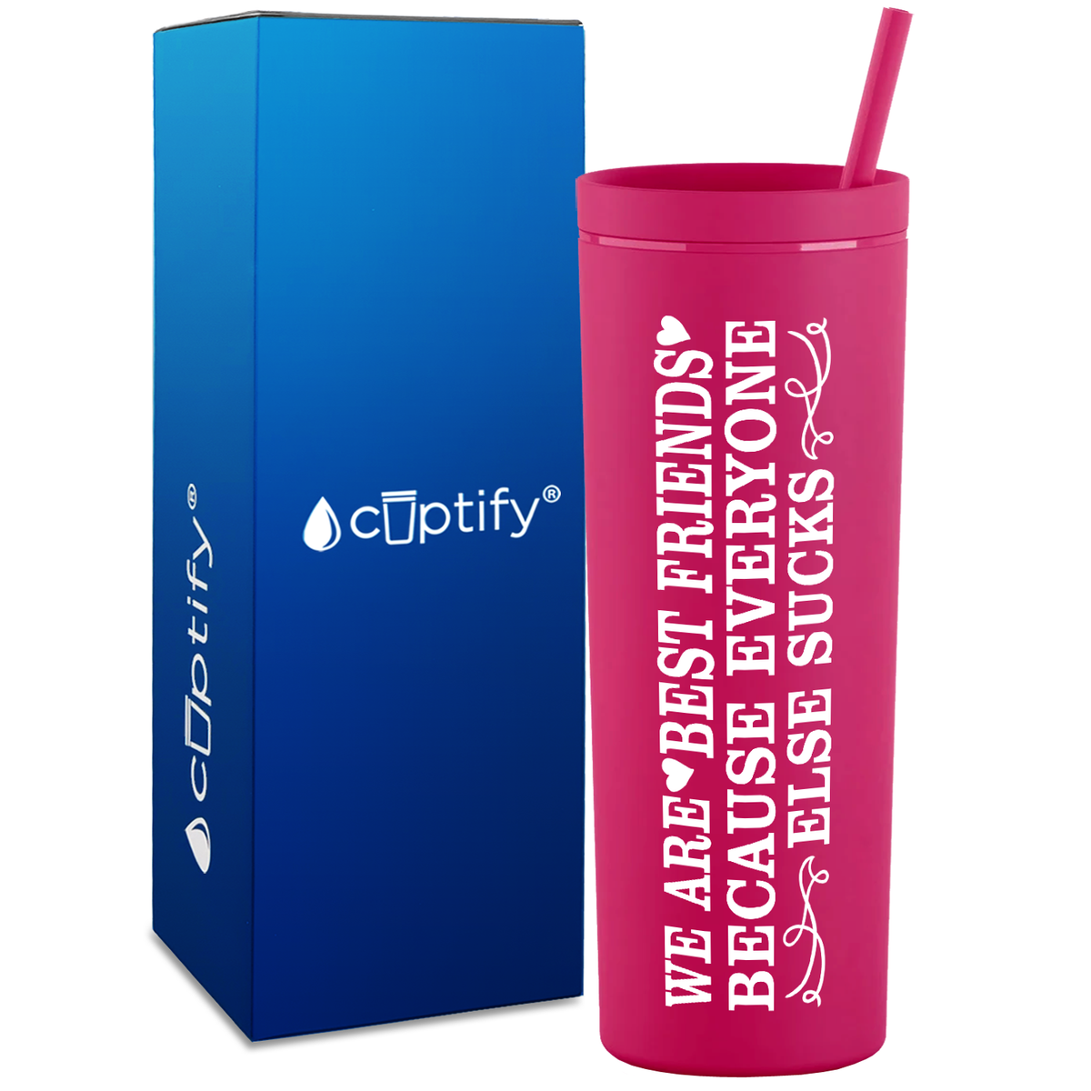 Best Friends Because Everyone Else Sucks  on 18oz Acrylic Skinny Tumbler