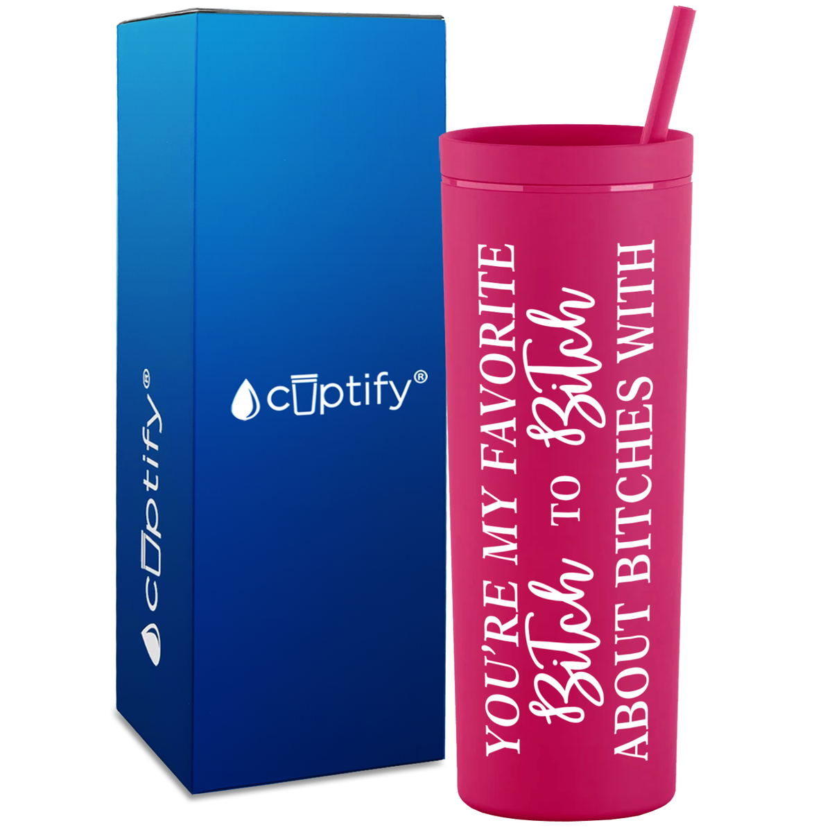 You're my Favorite Bitch to Bitch About on 18oz Acrylic Skinny Tumbler