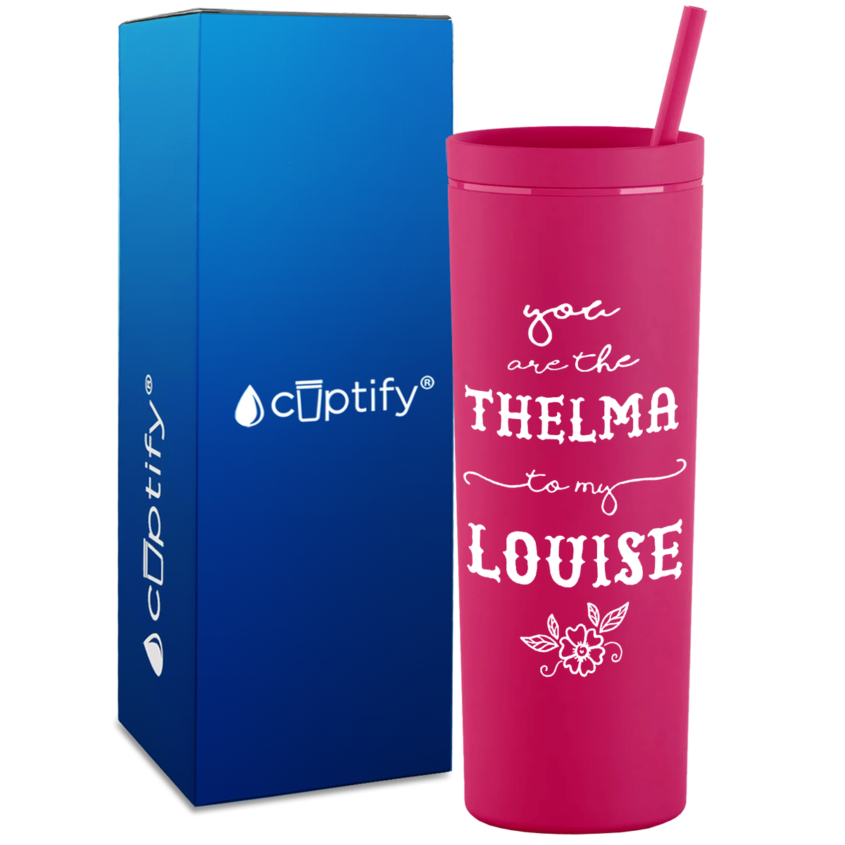 You are the Thelma to my Louise on 18oz Acrylic Skinny Tumbler