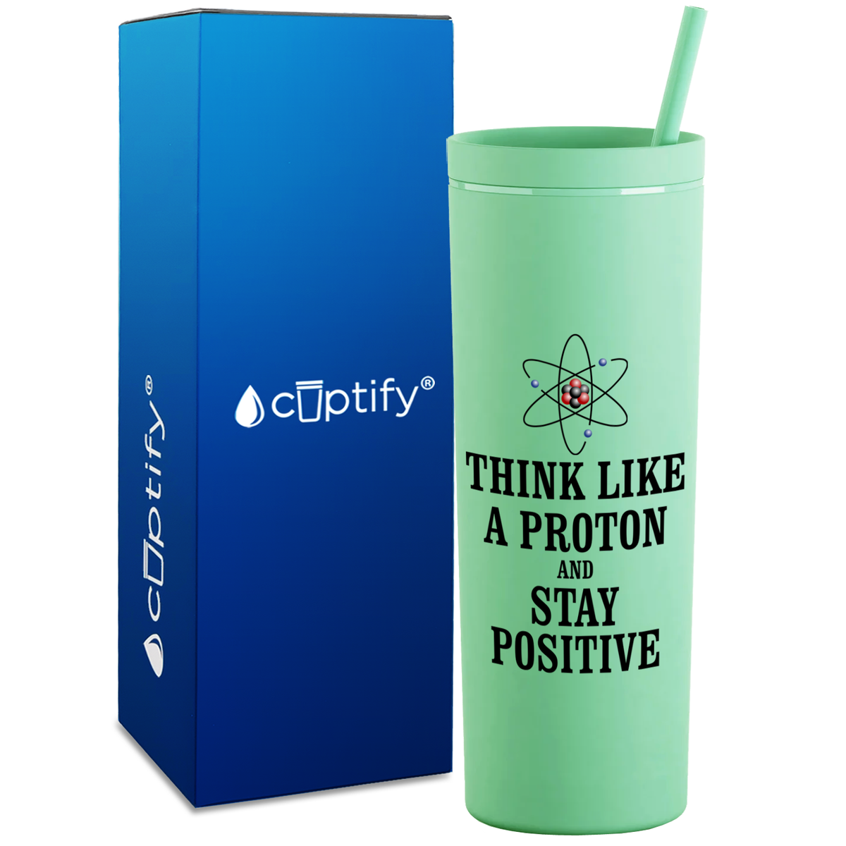 Think like a Proton and Stay Positive on 18oz Acrylic Teacher Tumbler