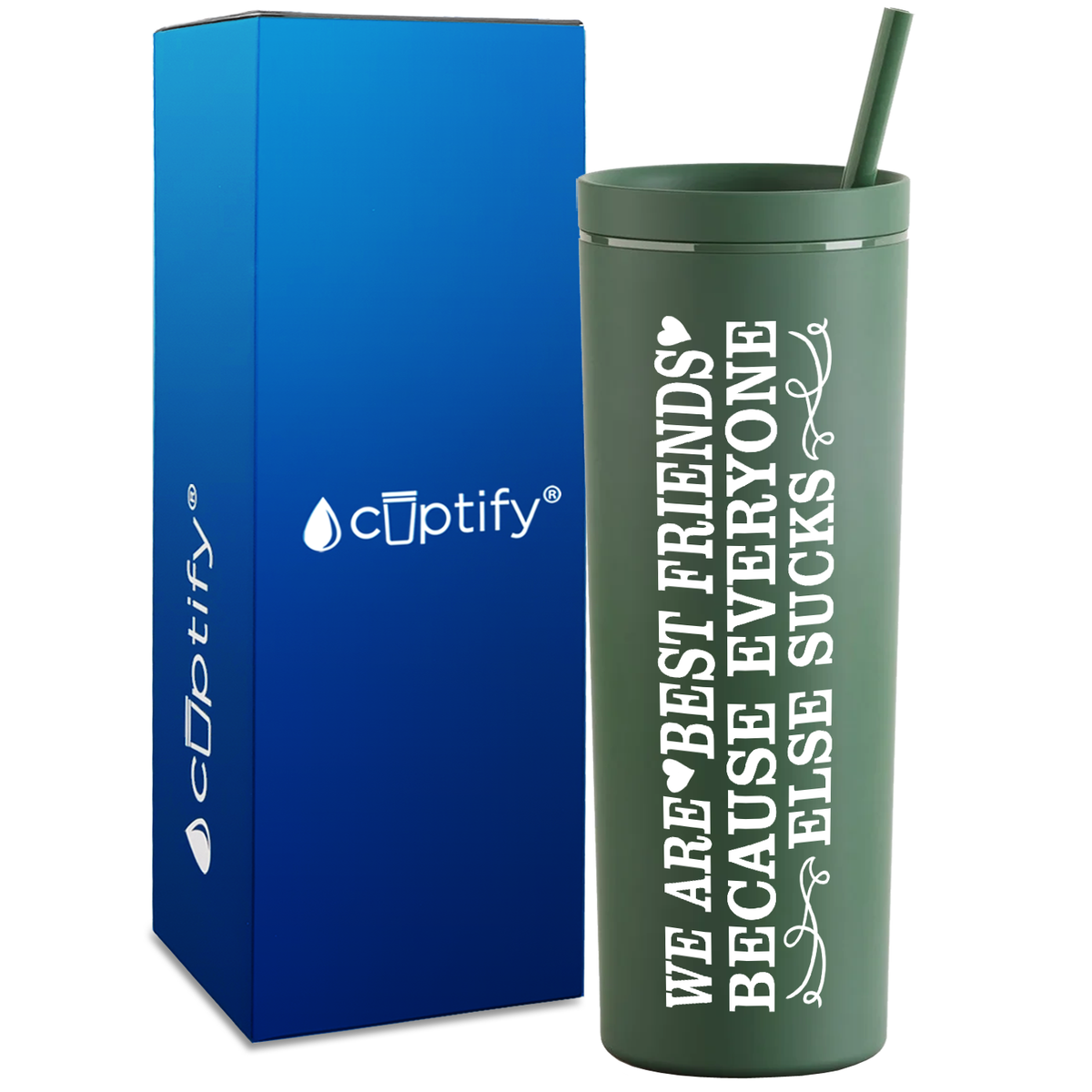 Best Friends Because Everyone Else Sucks  on 18oz Acrylic Skinny Tumbler