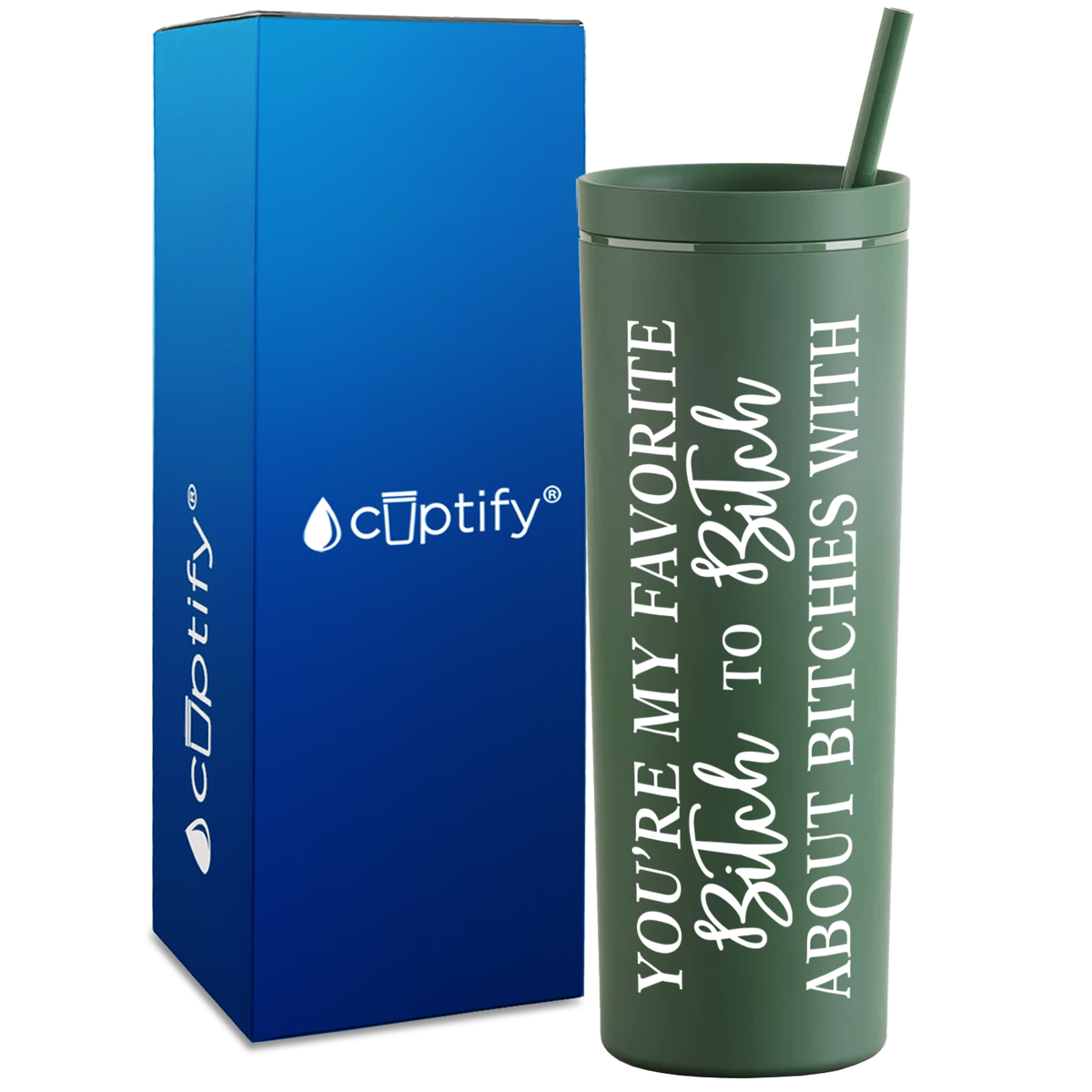 You're my Favorite Bitch to Bitch About on 18oz Acrylic Skinny Tumbler
