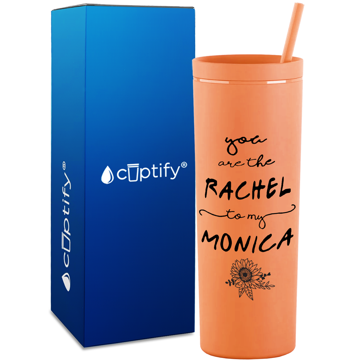 You are the Rachel to my Monica on 18oz Acrylic Skinny Tumbler