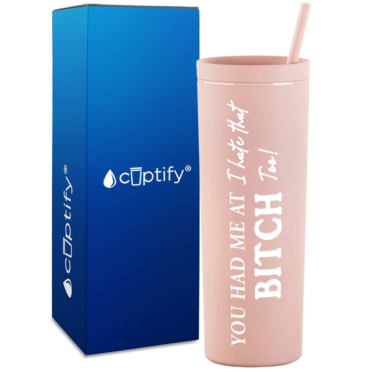You Had me at I Hate That Too on 18oz Acrylic Skinny Tumbler