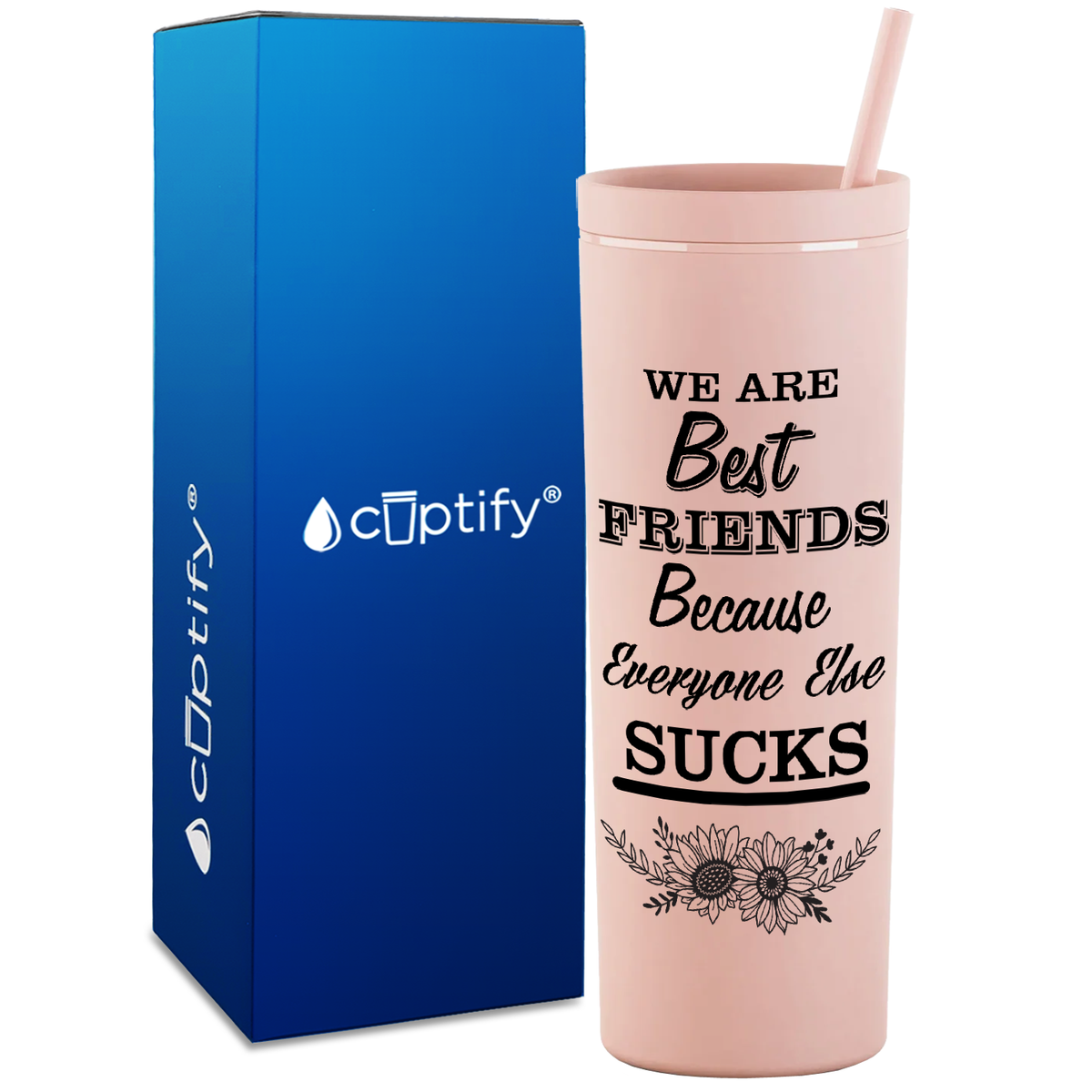 Flowers Best Friends Because Everyone Else Sucks  on 18oz Acrylic Skinny Tumbler
