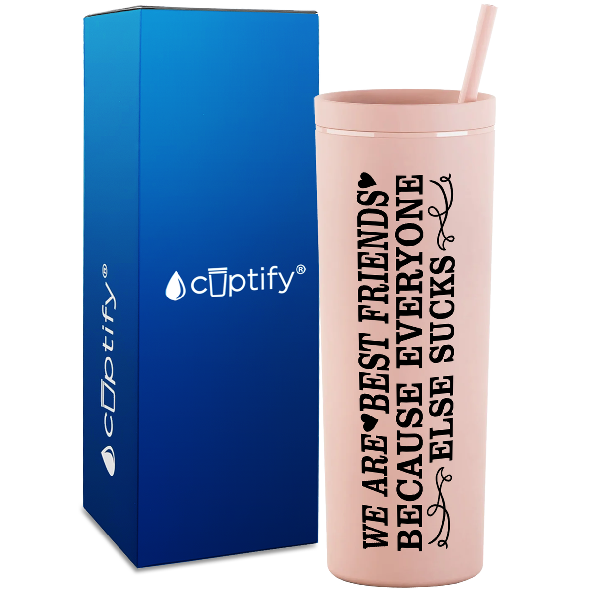 Best Friends Because Everyone Else Sucks  on 18oz Acrylic Skinny Tumbler