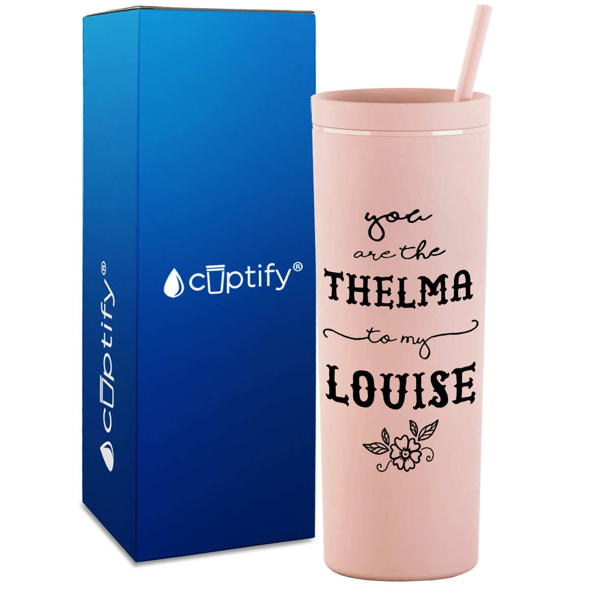You are the Thelma to my Louise on 18oz Acrylic Skinny Tumbler