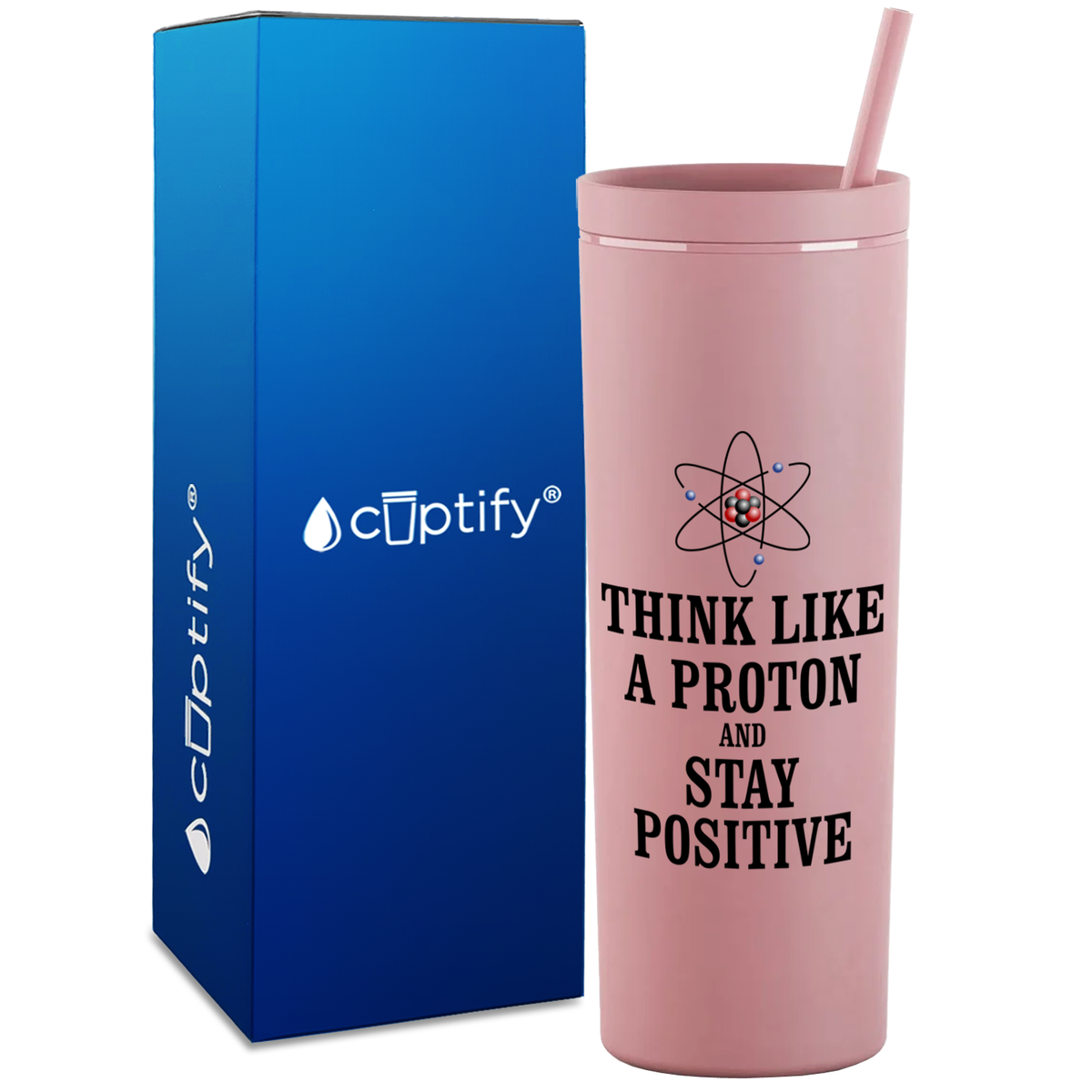 Think like a Proton and Stay Positive on 18oz Acrylic Teacher Tumbler