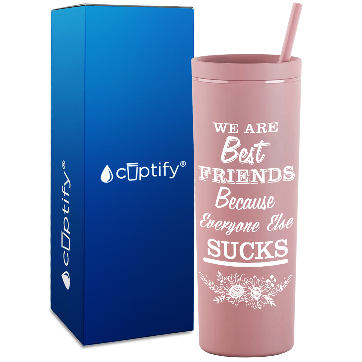Flowers Best Friends Because Everyone Else Sucks  on 18oz Acrylic Skinny Tumbler