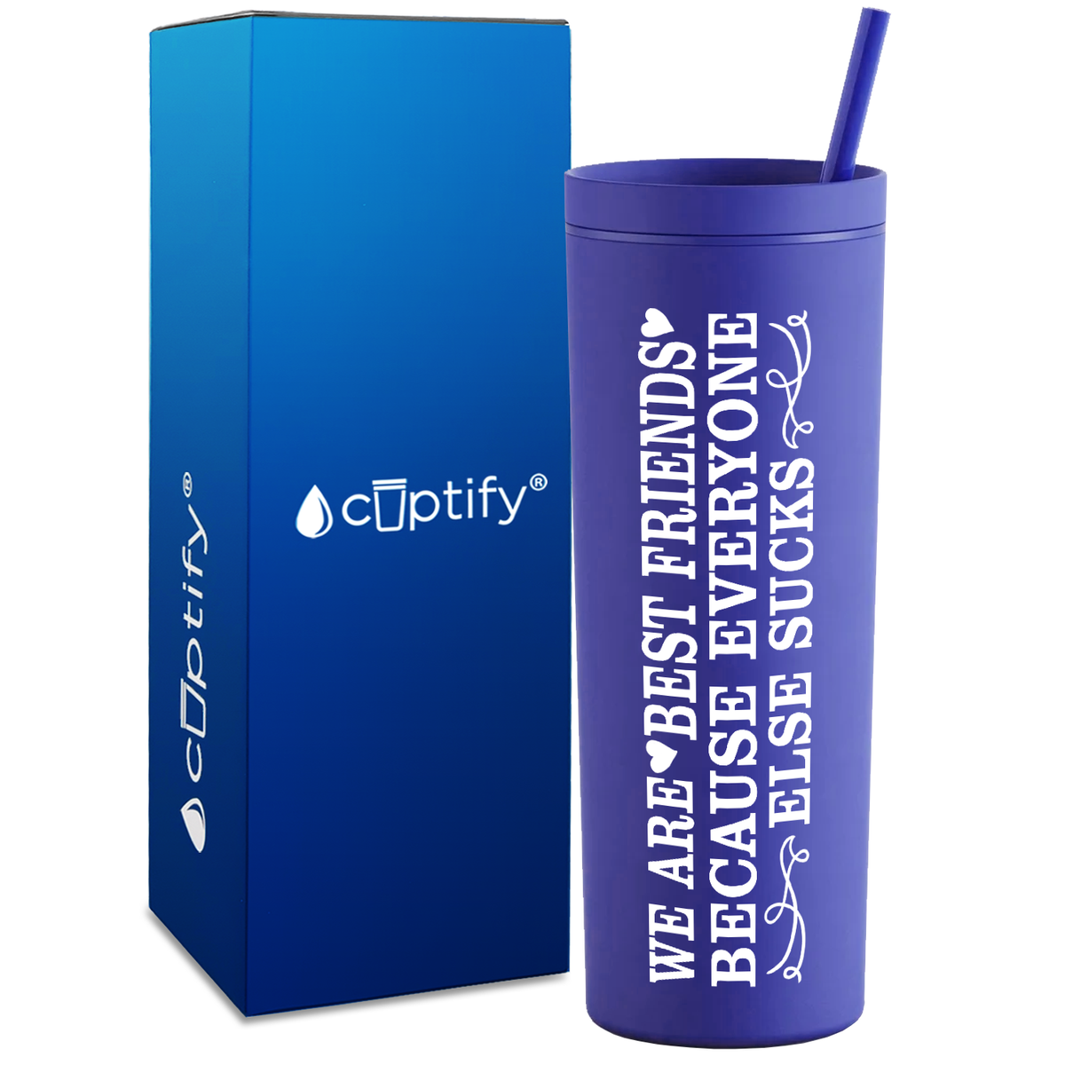 Best Friends Because Everyone Else Sucks  on 18oz Acrylic Skinny Tumbler