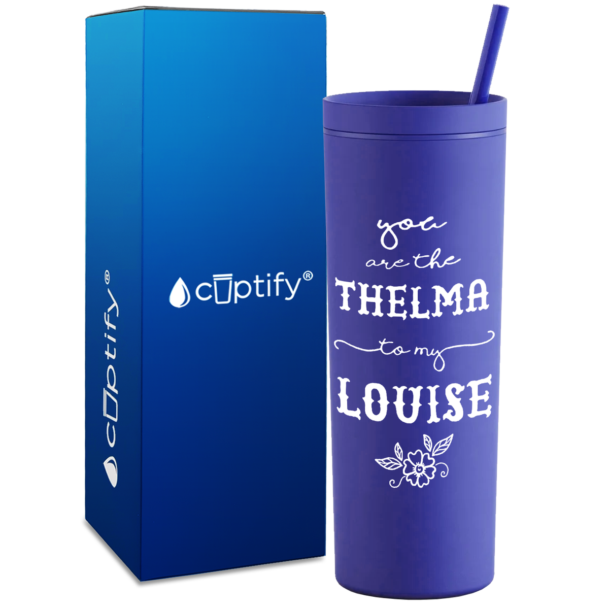 You are the Thelma to my Louise on 18oz Acrylic Skinny Tumbler