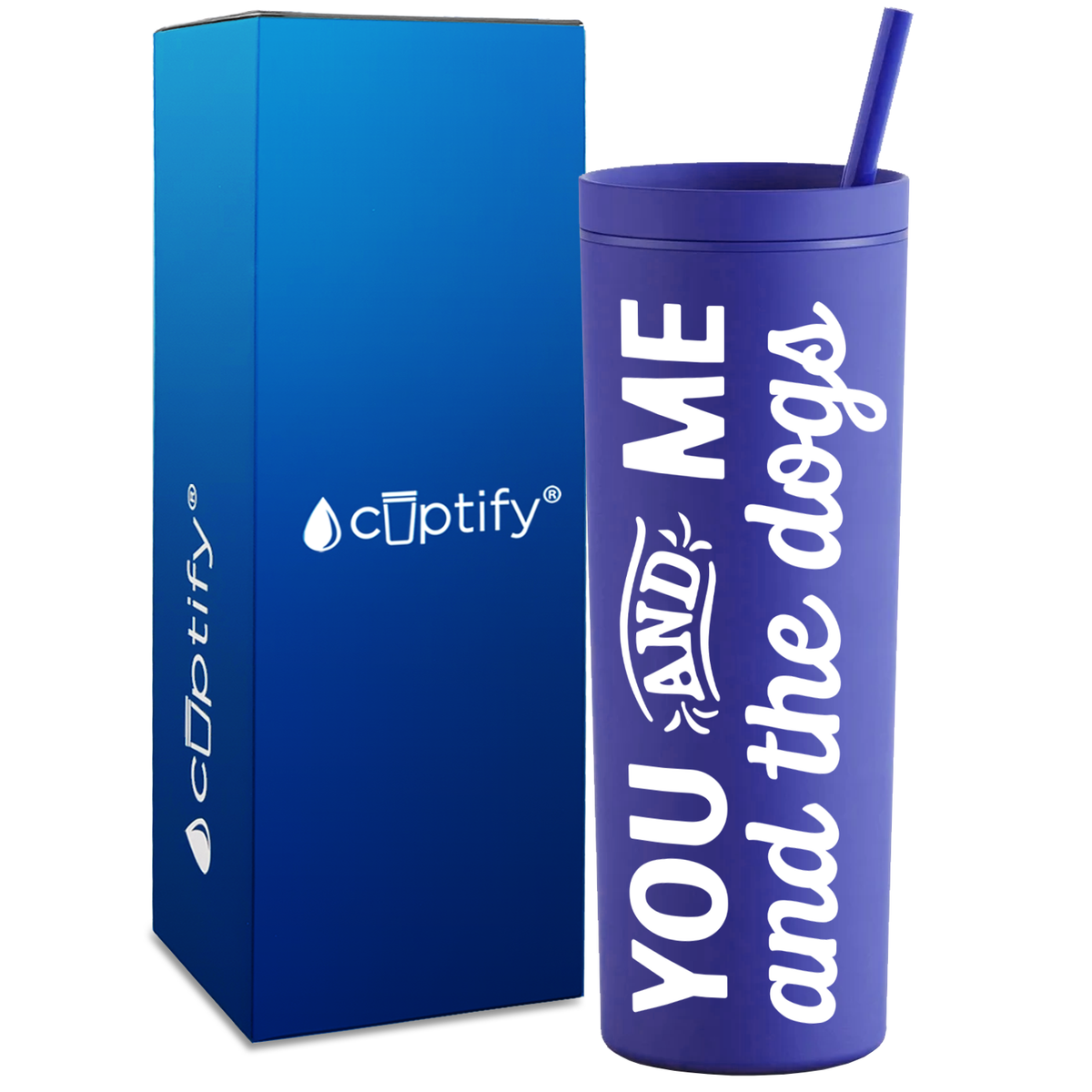 You and Me and the Dogs on 18oz Acrylic Skinny Tumbler
