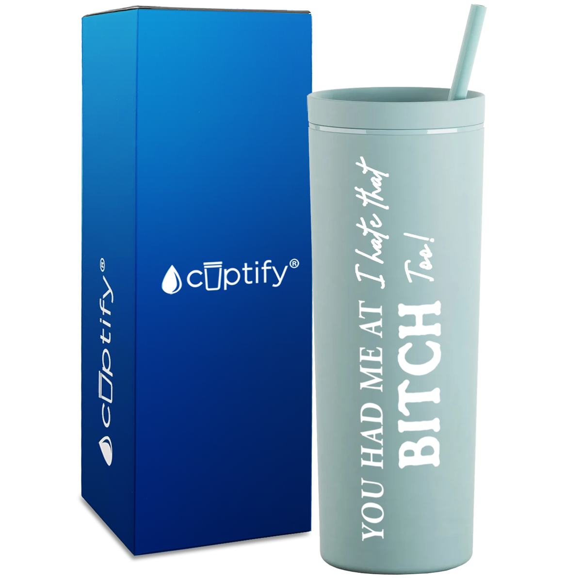 You Had me at I Hate That Too on 18oz Acrylic Skinny Tumbler