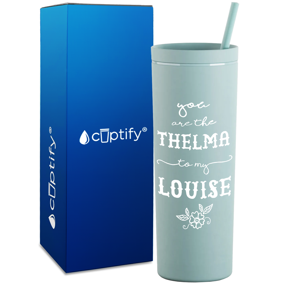 You are the Thelma to my Louise on 18oz Acrylic Skinny Tumbler
