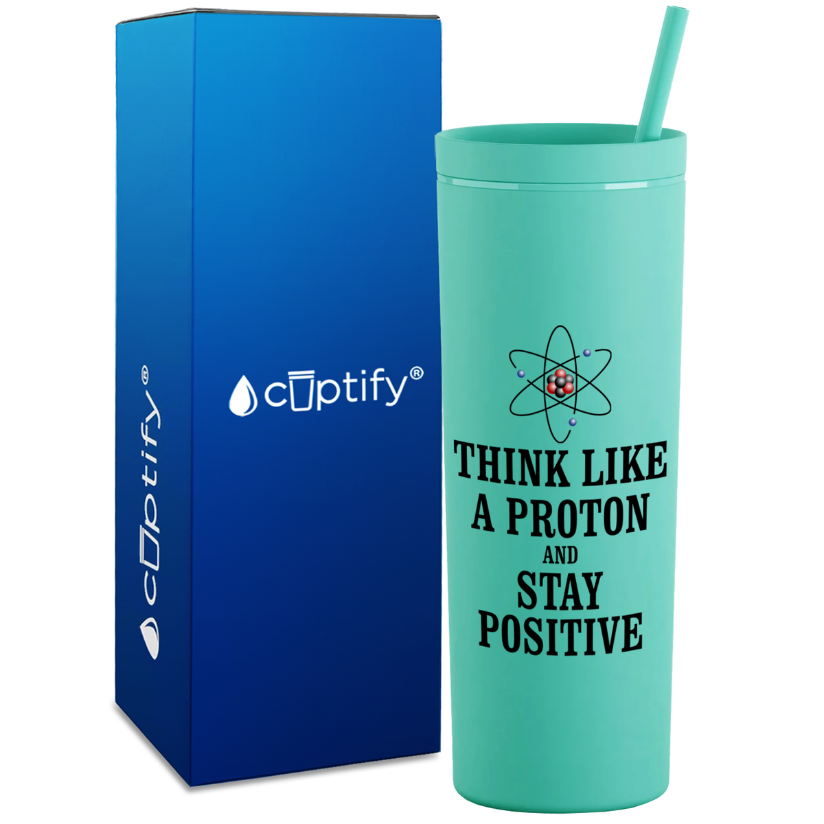 Think like a Proton and Stay Positive on 18oz Acrylic Teacher Tumbler