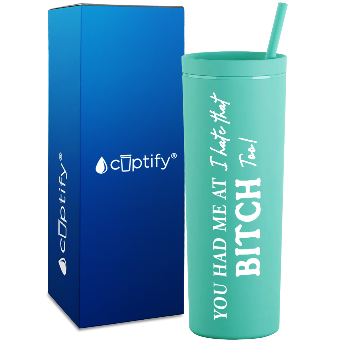 You Had me at I Hate That Too on 18oz Acrylic Skinny Tumbler
