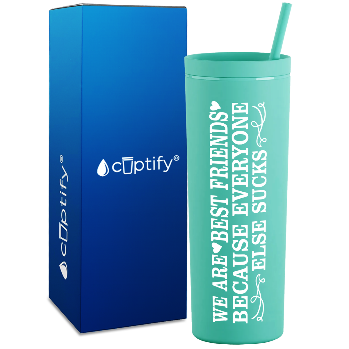 Best Friends Because Everyone Else Sucks  on 18oz Acrylic Skinny Tumbler
