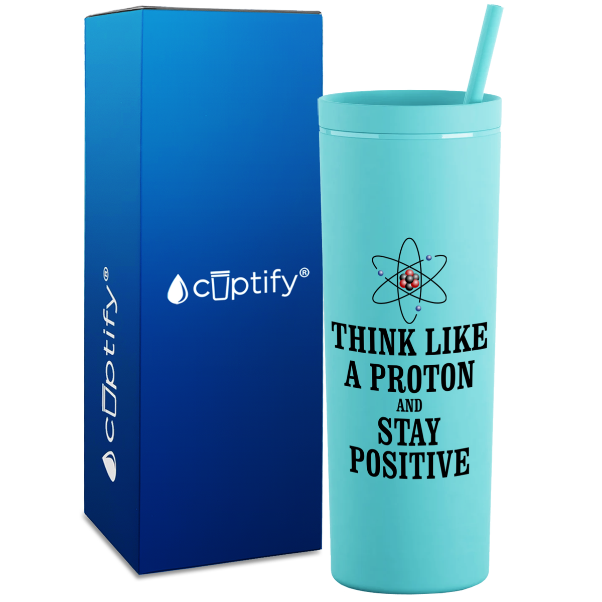Think like a Proton and Stay Positive on 18oz Acrylic Teacher Tumbler