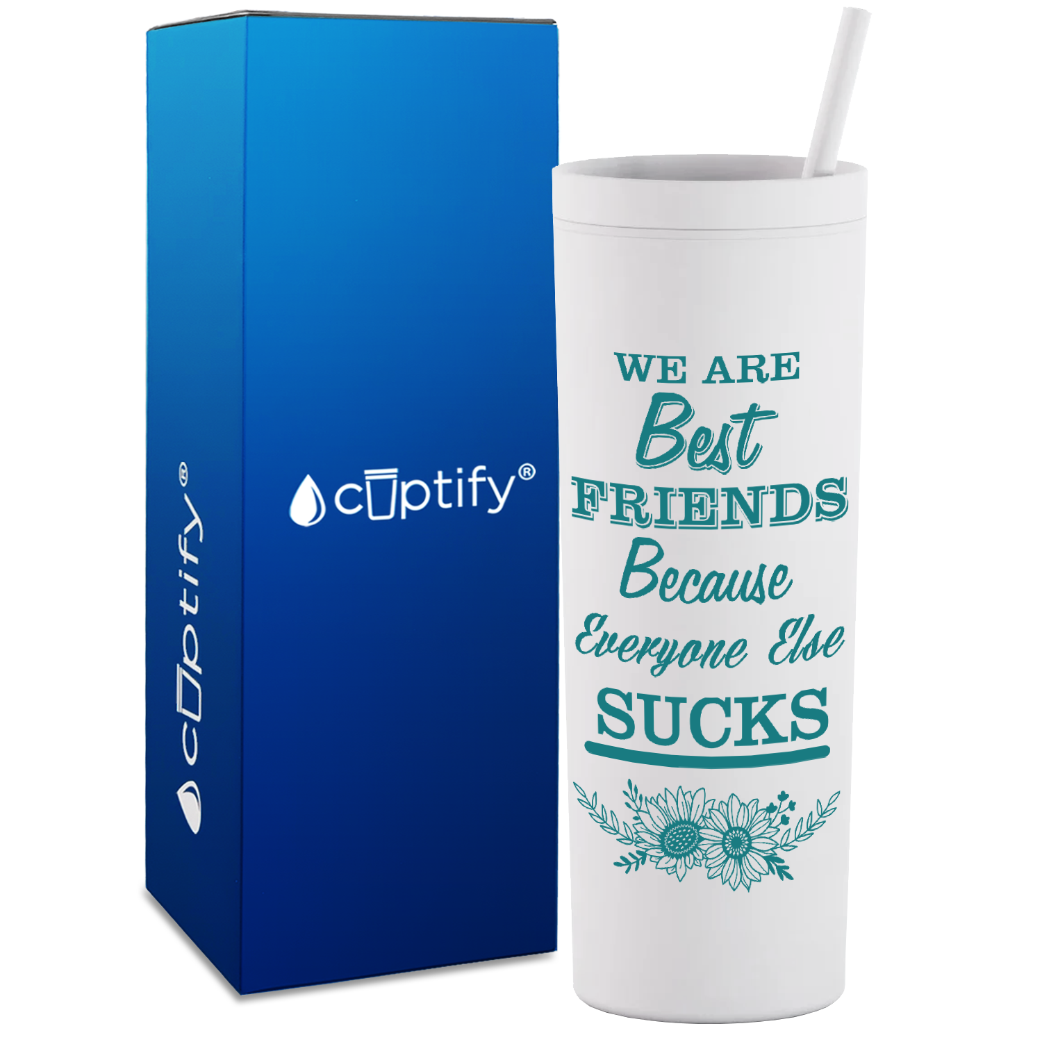 Flowers Best Friends Because Everyone Else Sucks  on 18oz Acrylic Skinny Tumbler