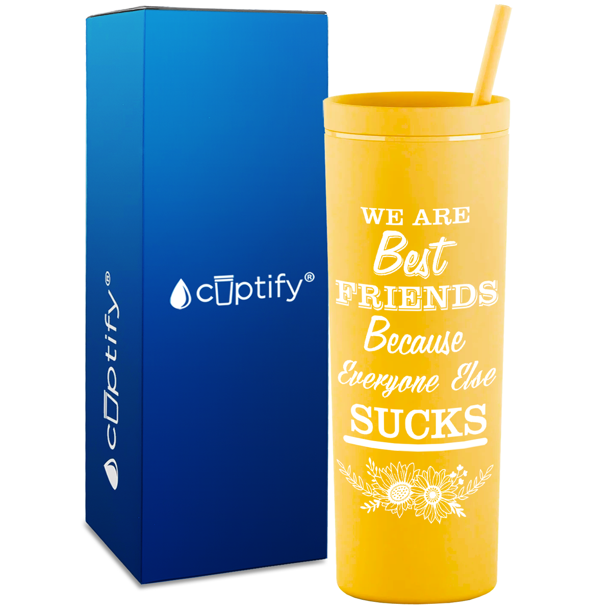 Flowers Best Friends Because Everyone Else Sucks  on 18oz Acrylic Skinny Tumbler