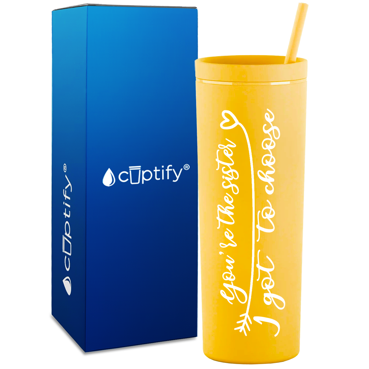 You're the Sister I Got to Choose on 18oz Acrylic Skinny Tumbler