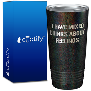 I have Mixed Drinks about Feelings on 20oz Tumbler