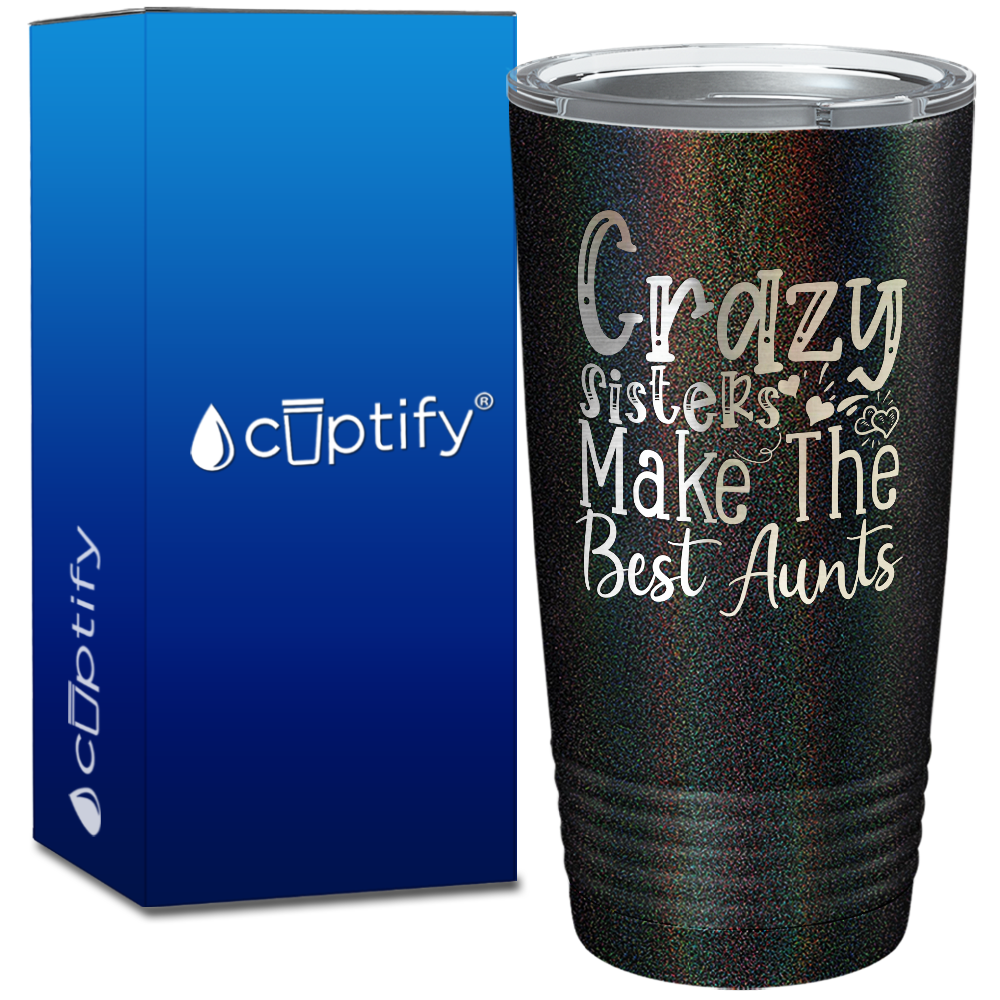 Crazy Sisters Make The Best Aunts on 20oz Tumbler