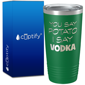 You Say Potato I say Vodka on 20oz Tumbler