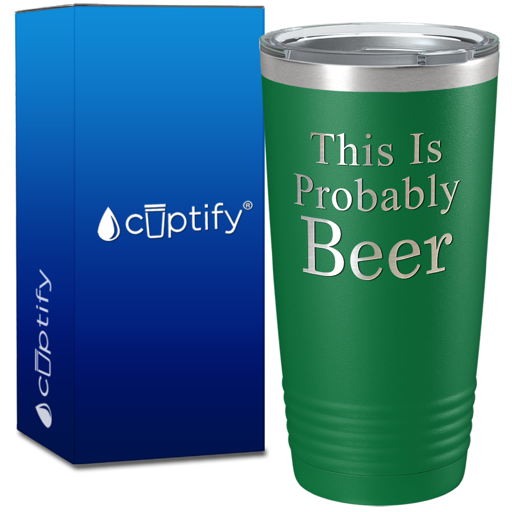 This is Probably Beer on 20oz Tumbler