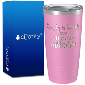 Candy is Dandy but Liquor is Quicker on 20oz Tumbler