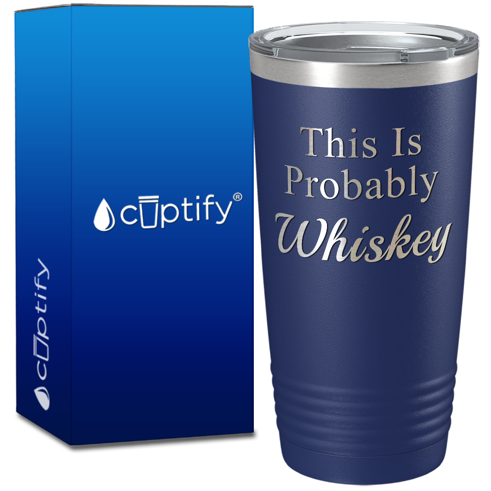 This Is Probably Whiskey on Black 20 oz Stainless Stell Tumbler Navy Blue