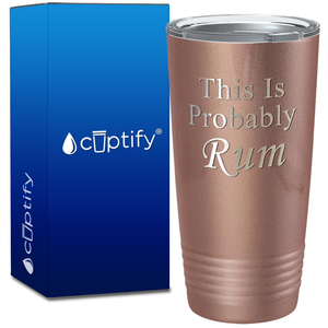 This is Probably Rum on 20oz Tumbler