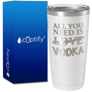 All you Need is Vodka on 20oz Tumbler