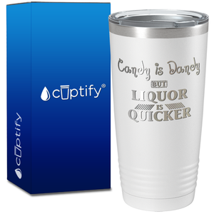 Candy is Dandy but Liquor is Quicker on 20oz Tumbler