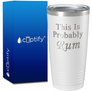 This is Probably Rum on 20oz Tumbler