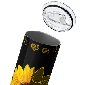 I Became a Nurse on Black Sunflowers 20oz Skinny Tumbler