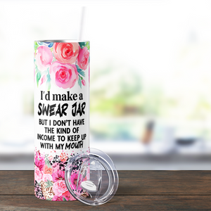 I'd make a Swear Jar Funny 20oz Skinny Tumbler