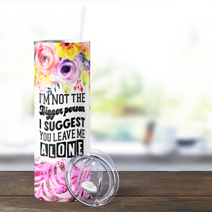 I'm Not the Bigger Person Funny 20oz Skinny Tumbler