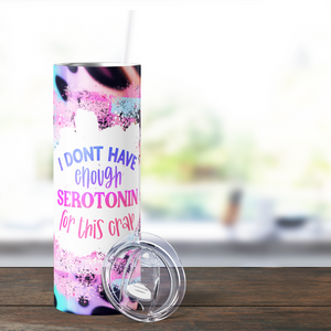 I Don't Hve Enought Serotonin Funny 20oz Skinny Tumbler