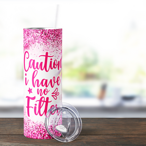 Caution I Have no Filter Funny 20oz Skinny Tumbler