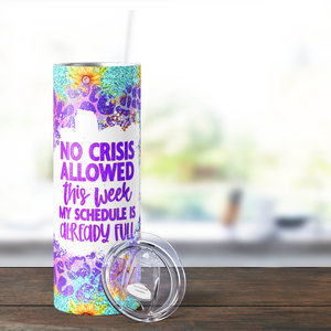 No Crisis Allowed This Week Funny 20oz Skinny Tumbler