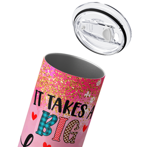 It Takes a Big Heart to Shape Little Minds 20oz Skinny Tumbler