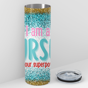 I am a Nurse What's Your Superpower 20oz Skinny Tumbler