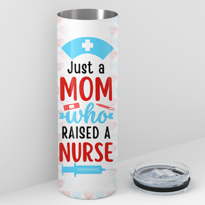 Just a Mom Who Raised a Nurse 20oz Skinny Tumbler