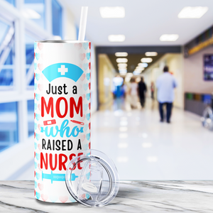 Just a Mom Who Raised a Nurse 20oz Skinny Tumbler