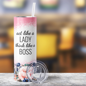 Act like a Lady Think like a Boss 20oz Skinny Tumbler